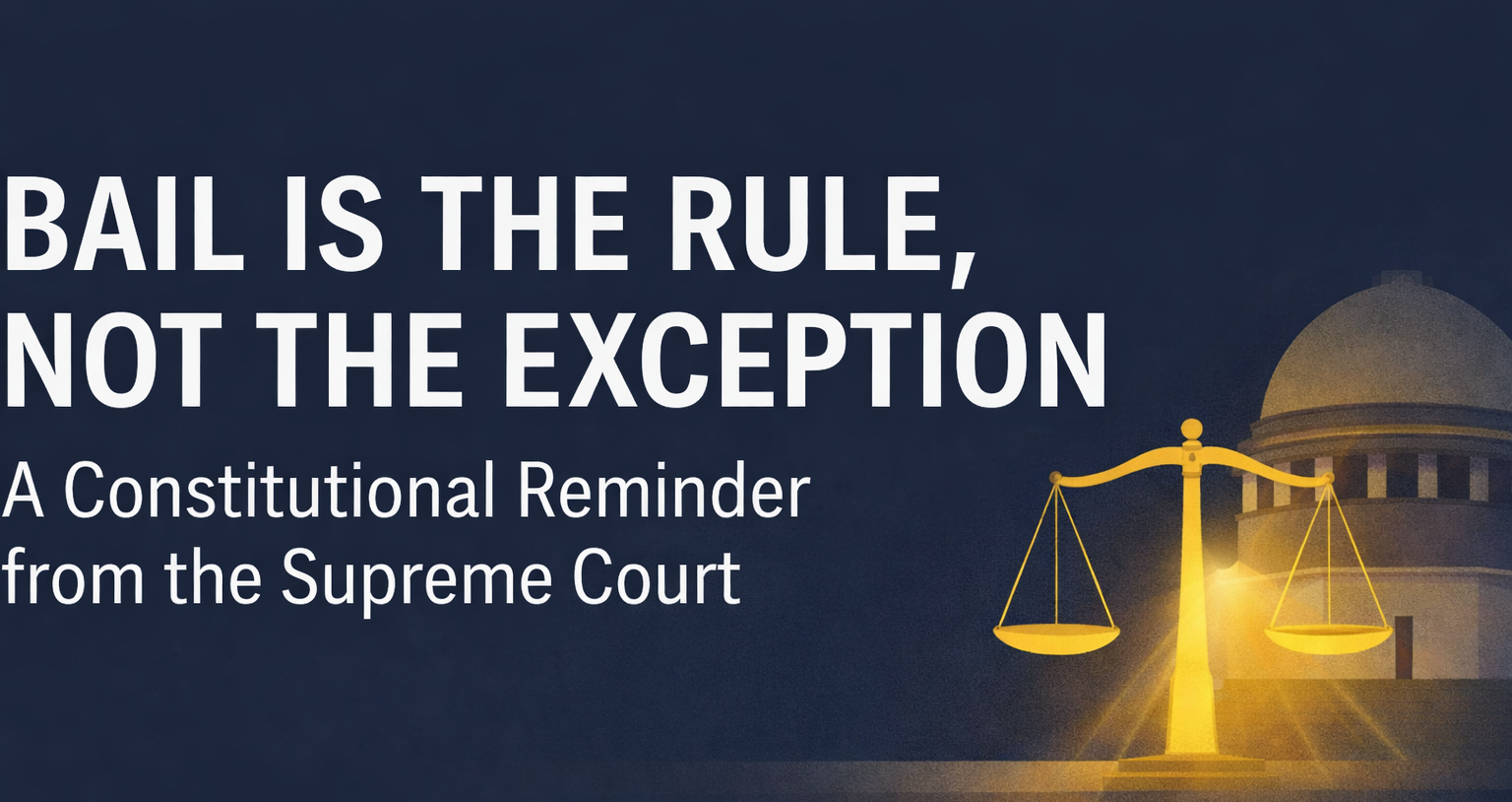 Bail Is the Rule, Not the Exception: A Constitutional Reminder from the Supreme Court - Cover Image